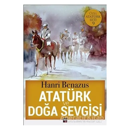 Atatürk ve Doğa Sevgisi - Hanri Benazus - İleri Yayınları