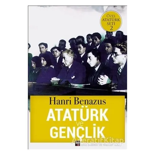 Atatürk ve Gençlik - Hanri Benazus - İleri Yayınları