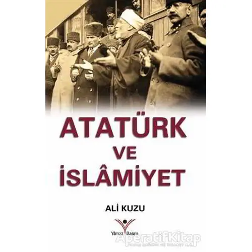 Atatürk ve İslamiyet - Ali Kuzu - Yılmaz Basım