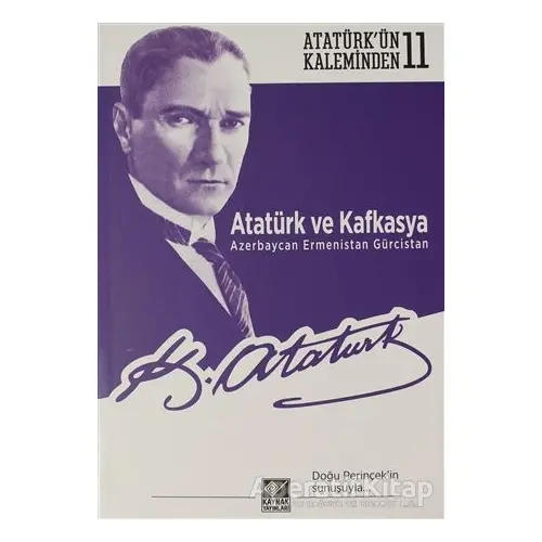 Atatürk ve Kafkasya Azerbaycan, Ermenistan, Gürcistan - Mustafa Kemal Atatürk - Kaynak Yayınları