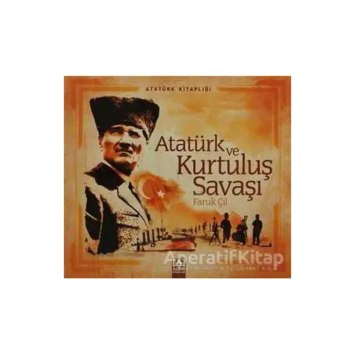 Atatürk ve Kurtuluş Savaşı - Faruk Çil - Altın Kitaplar