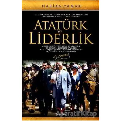 Atatürk ve Liderlik - Harika Yamak - Yılmaz Basım