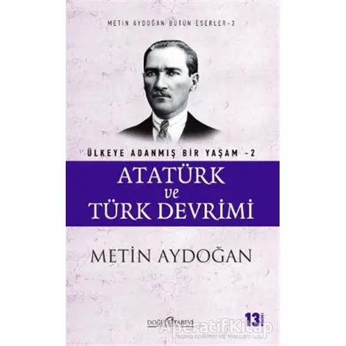 Atatürk ve Türk Devrimi - Ülkeye Adanmış Bir Yaşam 2 - Metin Aydoğan - Doğu Kitabevi