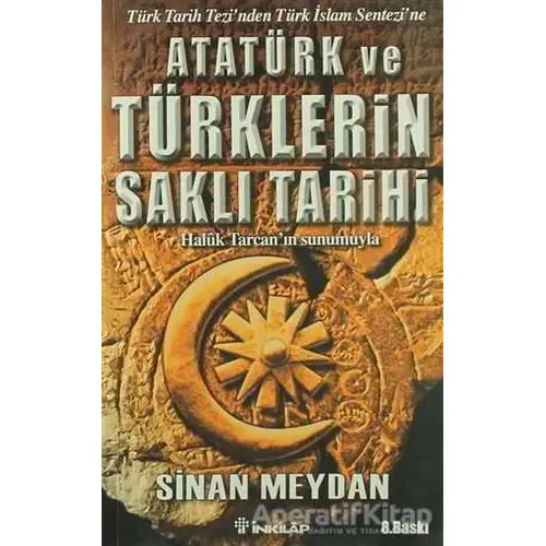 Atatürk ve Türklerin Saklı Tarihi - Sinan Meydan - İnkılap Kitabevi