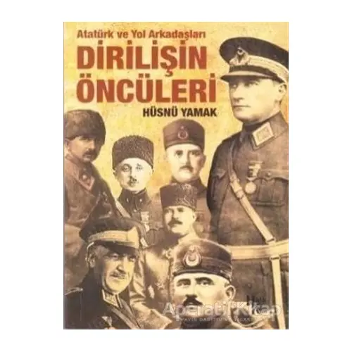 Atatürk ve Yol Arkadaşları Dirilişin Öncüleri - Hüsnü Yamak - Halk Kitabevi