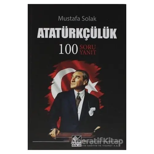 Atatürkçülük - Mustafa Solak - Kaynak Yayınları