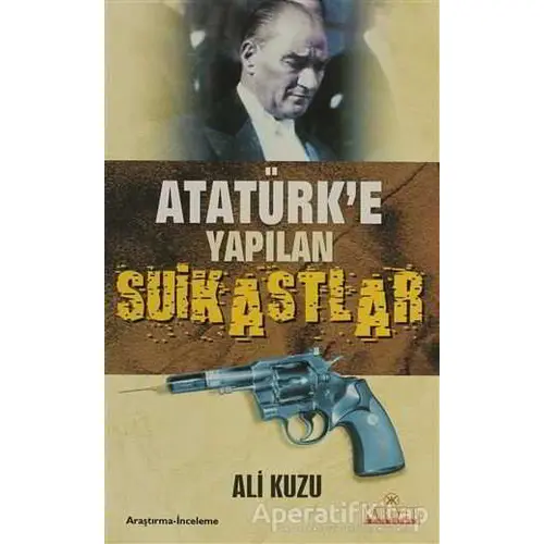 Atatürk’e Yapılan Suikastlar - Ali Kuzu - Kariyer Yayınları