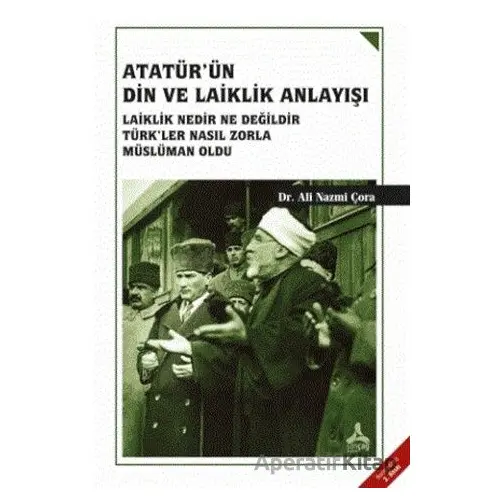 Atatürkün Din ve Laiklik Anlayışı - Ali Nazmi Çora - Sonçağ Yayınları