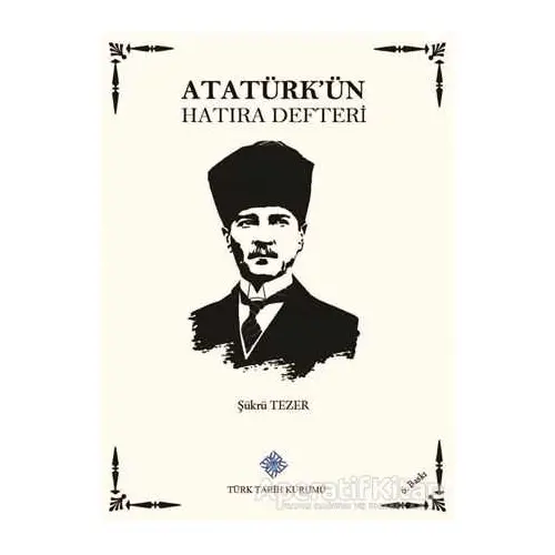 Atatürkün Hatıra Defteri - Şükrü Tezer - Türk Tarih Kurumu Yayınları