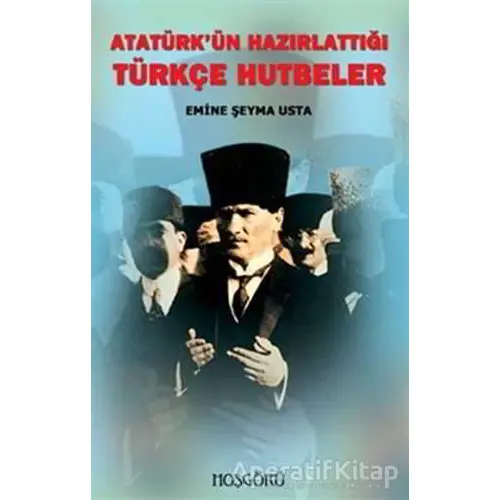 Atatürk’ün Hazırlattığı Türkçe Hutbeler - Emine Şeyma Usta - Hoşgörü Yayınları