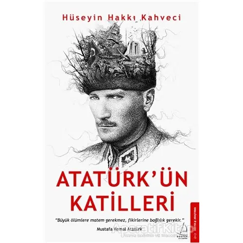 Atatürk’ün Katilleri - Hüseyin Hakkı Kahveci - Destek Yayınları