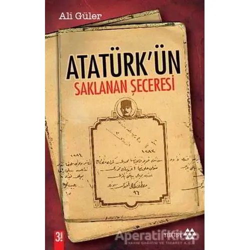 Atatürk’ün Saklanan Şeceresi - Ali Güler - Yeditepe Yayınevi