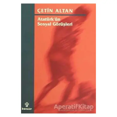 Atatürk’ün Sosyal Görüşleri - Çetin Altan - İnkılap Kitabevi