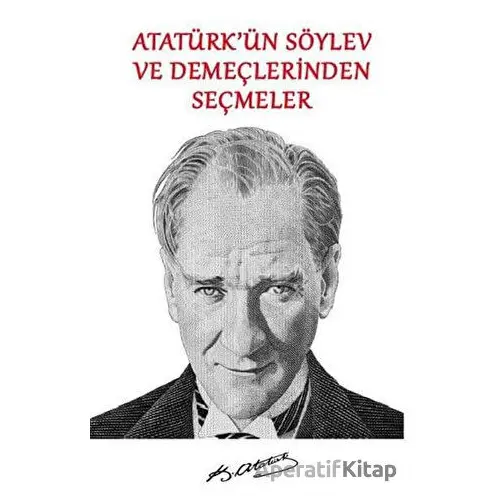 Atatürkün Söylev ve Demeçlerinden Seçmeler - Mustafa Kemal Atatürk - Platanus Publishing