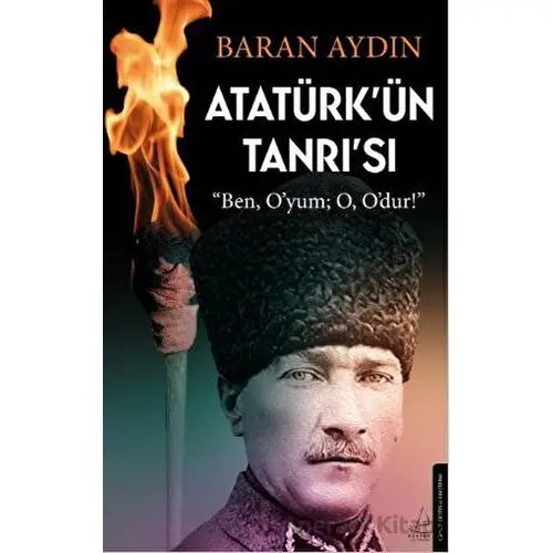 Atatürk’ün Tanrısı - Baran Aydın - Destek Yayınları