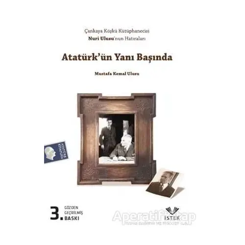 Atatürk’ün Yanı Başında - Mustafa Kemal Ulusu - İstek Yayınları