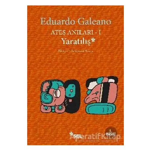 Ateş Anıları 1: Yaratılış - Eduardo Galeano - Sel Yayıncılık