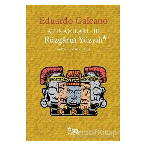 Ateş Anıları 3 - Rüzgarın Yüzyılı - Eduardo Galeano - Sel Yayıncılık