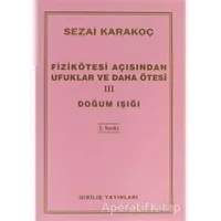 Fizikötesi Açısından Ufuklar ve Daha Ötesi 3: Doğum Işığı - Sezai Karakoç - Diriliş Yayınları