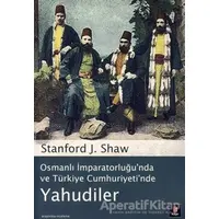 Osmanlı İmparatorluğu’nda ve Türkiye Cumhuriyeti’nde Yahudiler - Stanford J. Shaw - Kapı Yayınları