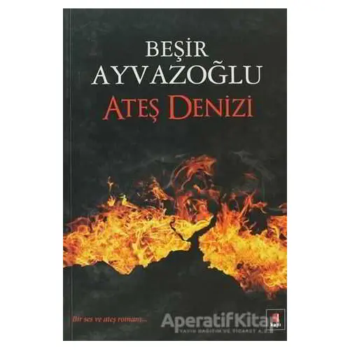 Ateş Denizi - Beşir Ayvazoğlu - Kapı Yayınları