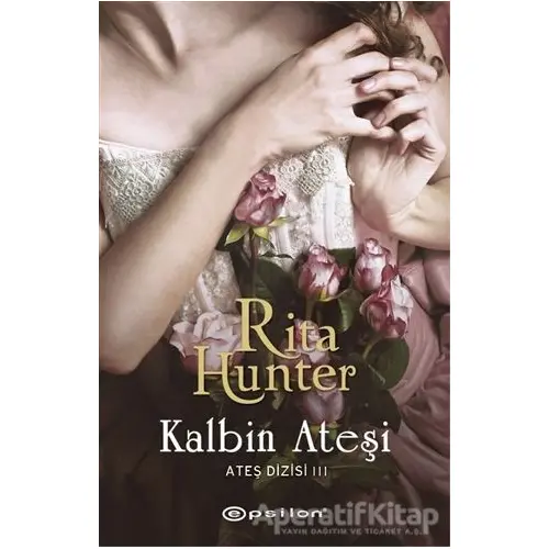 Ateş Dizisi 3: Kalbin Ateşi - Rita Hunter - Epsilon Yayınevi