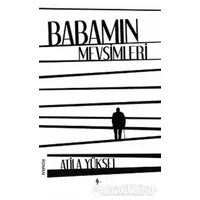 Babamın Mevsimleri - Atila Yüksel - A7 Kitap