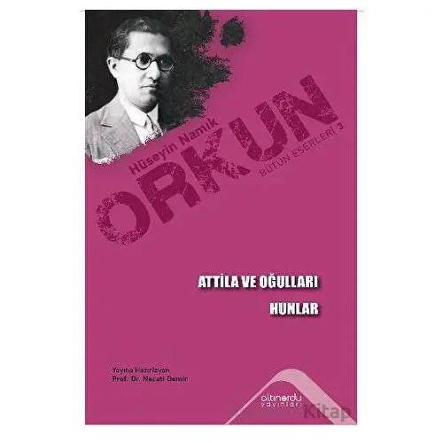 Atilla Ve Oğulları - Hunlar - Hüseyin Namık Orkun - Altınordu Yayınları