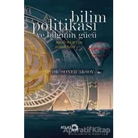 Bilim Politikası ve Bilginin Gücü - Soner Aksoy - Atlas Kitap