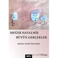 Meğer Hayalmiş Bütün Gerçekler - Murat Talip Özcengiz - Gita Yayınları