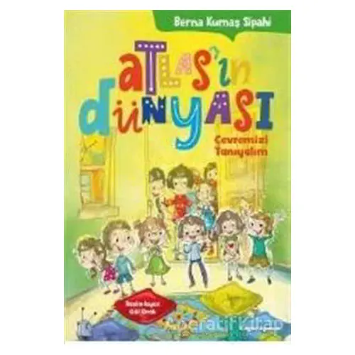 Atlasın Dünyası - Çevremizi Tanıyalım - Berna Kumaş Sipahi - Doğan Egmont Yayıncılık