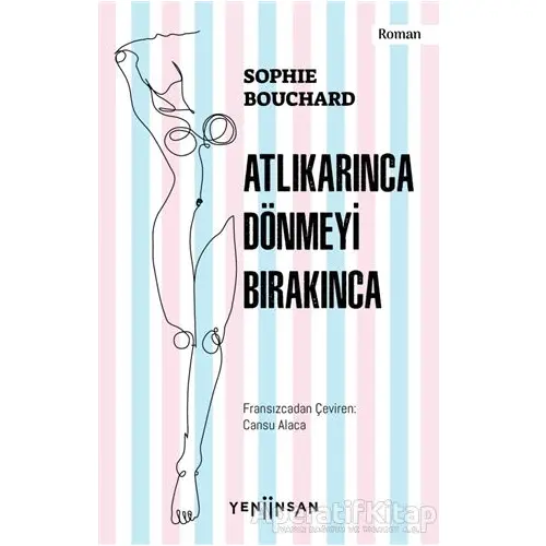 Atlıkarınca Dönmeyi Bırakınca - Sophie Bouchard - Yeni İnsan Yayınevi