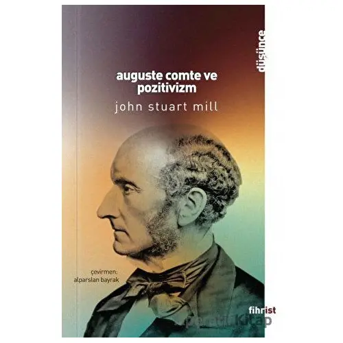 Auguste Comte ve Pozitivizm - John Stuart Mill - Fihrist Kitap