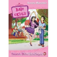 Bale Okulu - Yaşasın, İkinci Sınıftayız! - Aurora Marsotto - Beyaz Balina Yayınları