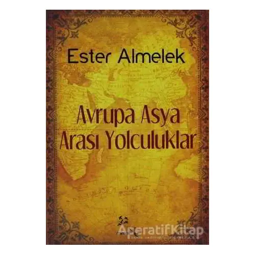 Avrupa Asya Arası Yolculuklar - Ester Almelek - Minval Yayınevi