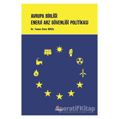 Avrupa Birliği Enerji Arz Güvenliği Politikası - Yunus Emre Birol - Kriter Yayınları