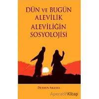 Dün ve Bugün Alevilik - Aleviliğin Sosyolojisi - Dursun Akkaya - Barış Kitap