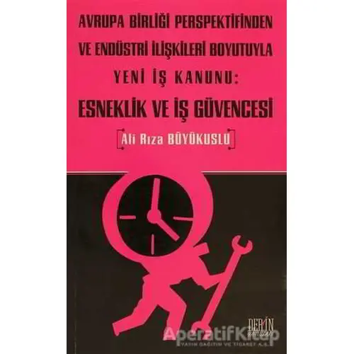 Avrupa Birliği Perspektifinden ve Endüstri İlişkileri Boyutuyla Yeni İş Kanunu: Esneklik ve İş Güven