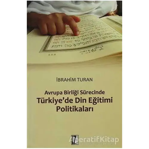 Avrupa Birliği Sürecinde Türkiye’de Din Eğitimi Politikaları - İbrahim Turan - İz Yayıncılık