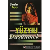 Yüzyılı Düşünmek - Serdar Taşçı - Say Yayınları