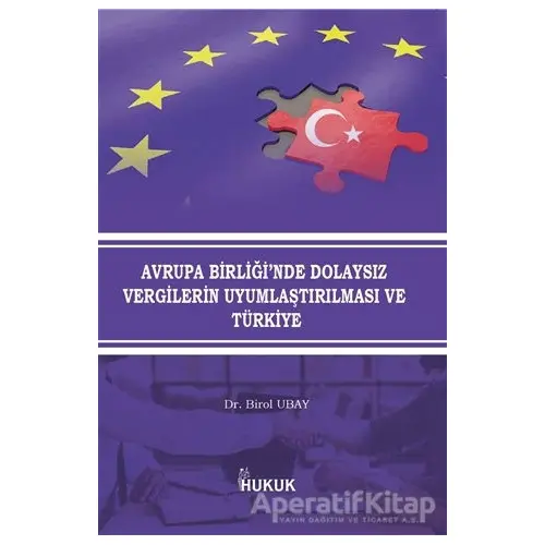 Avrupa Birliğinde Dolaysız Vergilerin Uyumlaştırılması ve Türkiye - Birol Ubay - Hukuk Yayınları