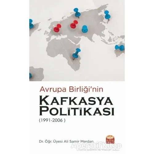 Avrupa Birliği’nin Kafkasya Politikası 1991 - 2006 - Ali Samir Merdan - Nobel Bilimsel Eserler