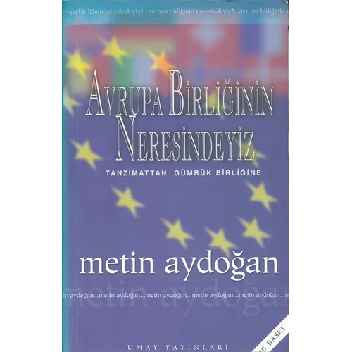 Avrupa Birliğinin Neresindeyiz Tanzimattan Gümrük Birliğine - Metin Aydoğan - Umay Yayınları