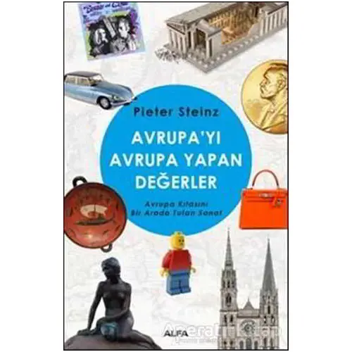 Avrupayı Avrupa Yapan Değerler - Pieter Steinz - Alfa Yayınları