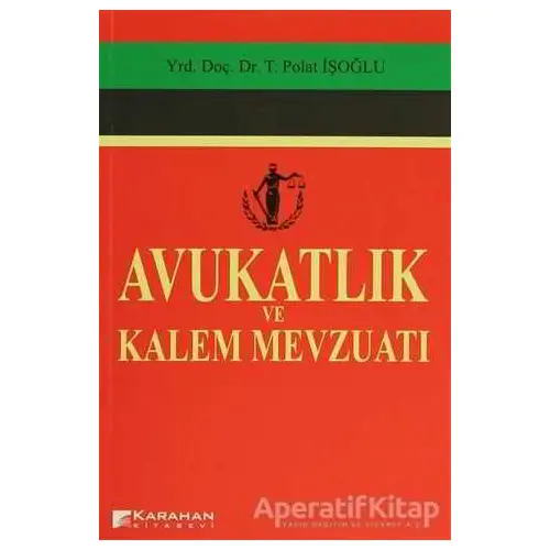 Avukatlık ve Kalem Mevzuatı - Polat İşoğlu - Karahan Kitabevi