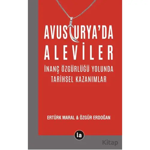 Avusturya’da Aleviler - İnanç Özgürlüğü Yolunda Tarihsel Kazanımlar - Ertürk Maral - La Kitap