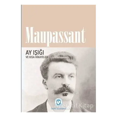 Ay Işığı ve Kısa Hikayeler - Guy de Maupassant - Cem Yayınevi