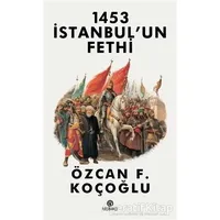 1453 İstanbul’un Fethi - Özcan F. Koçoğlu - Hasbahçe