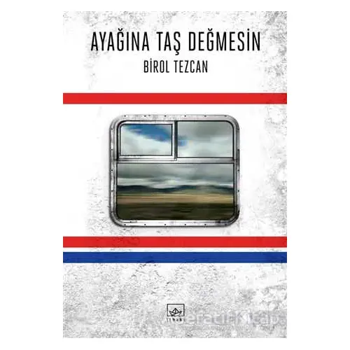 Ayağına Taş Değmesin - Birol Tezcan - İthaki Yayınları