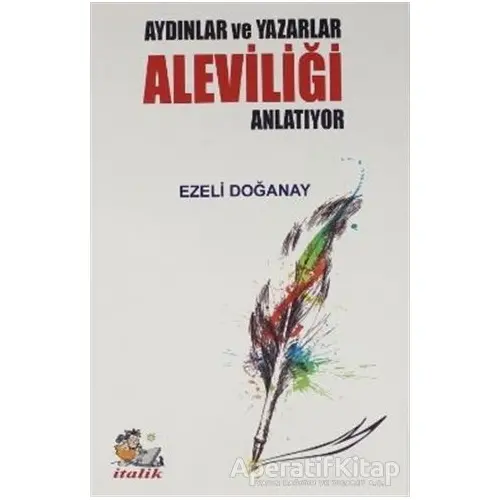 Aydınlar ve Yazarlar Aleviliği Anlatıyor - Ezeli Doğanay - İtalik Yayınevi